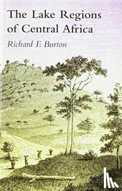 Burton, Sir Richard Francis - Lake Regions of Central Africa; A Picture of Exploration