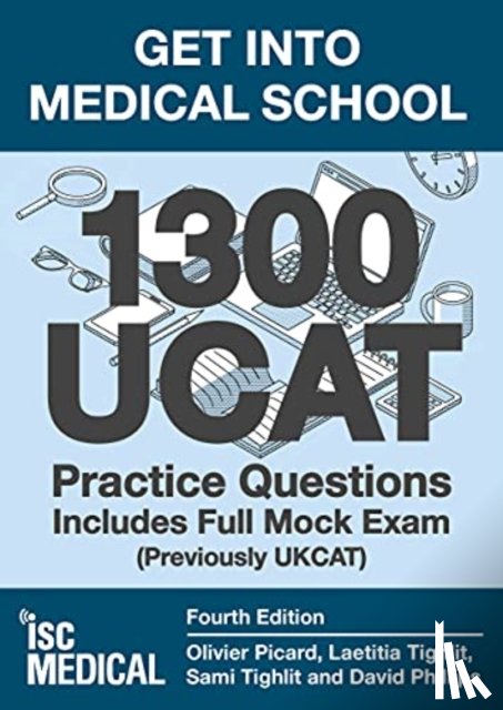 Picard, Olivier, Tighlit, Laetitia, Tighlit, Sami, Phillips, David - Get into Medical School - 1300 UCAT Practice Questions. Includes Full Mock Exam