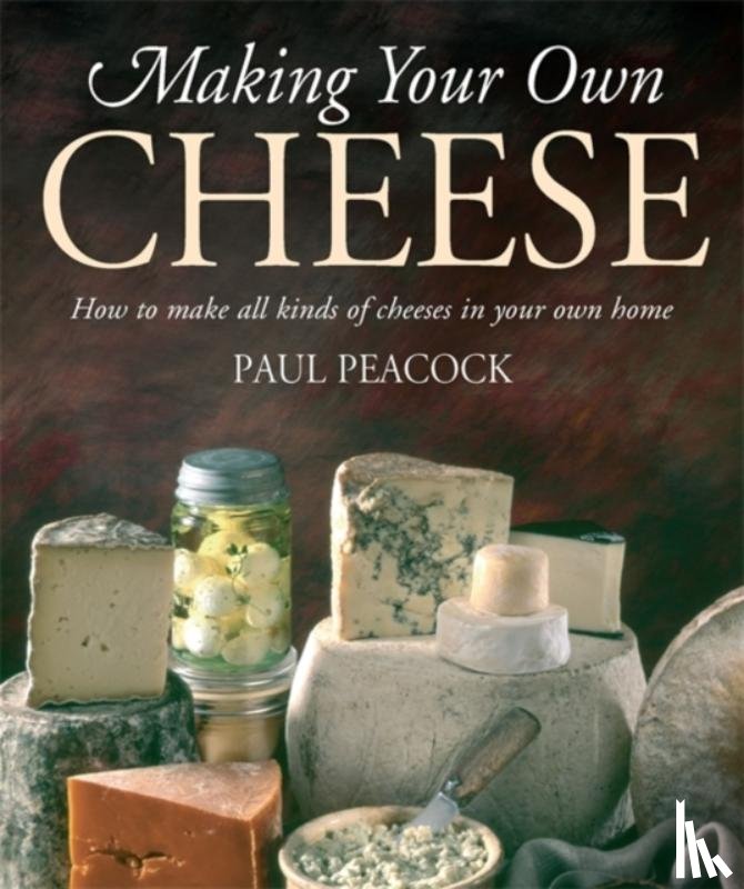 Peacock, Paul - Making Your Own Cheese