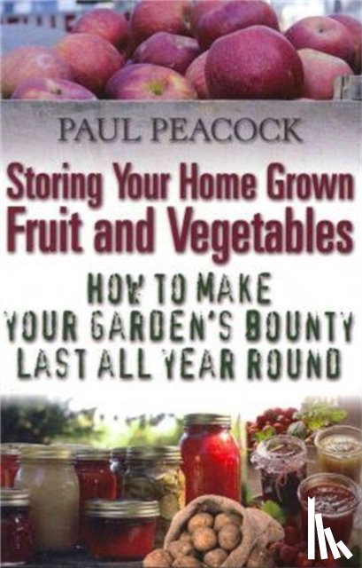 Peacock, Paul - Storing Your Home Grown Fruit and Vegetables