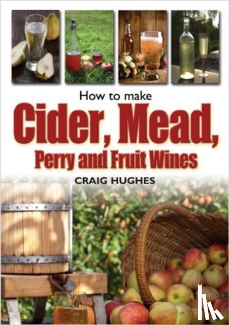 Hughes, Craig - How to Make Cider, Mead, Perry and Fruit Wines