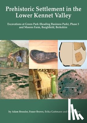 Brossler, Adam, Brown, Fraser, Guttman, Erika, Webley, Leo - Prehistoric Settlement in the Lower Kennet Valley