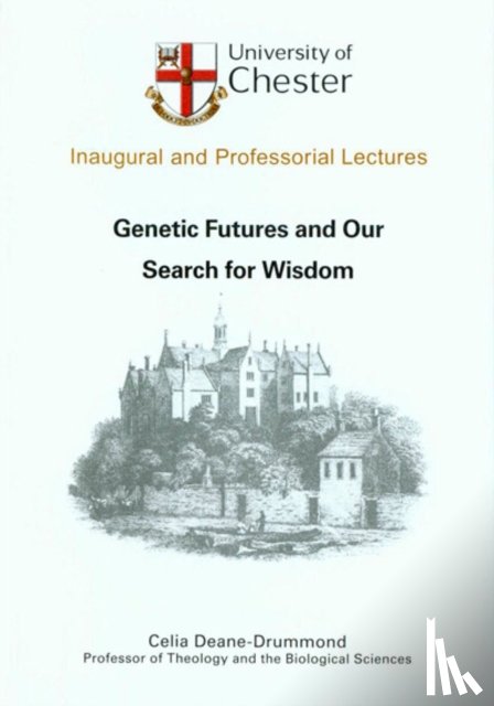 Deane-Drummond, Celia - Genetic Futures and Our Search for Wisdom