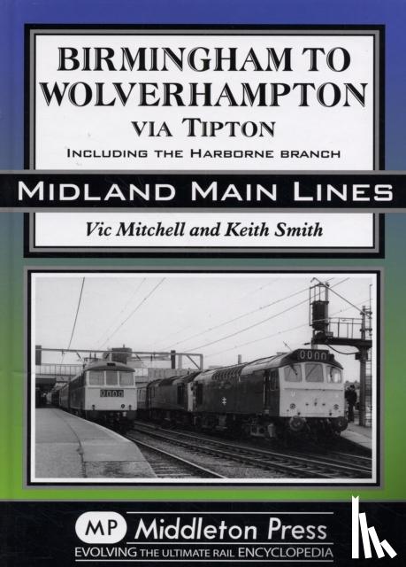 Vic Mitchell, Keith Smith - Birmingham to Wolverhampton Via Tipton