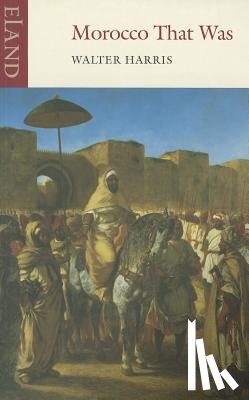 Harris, Walter B. - Morocco That Was