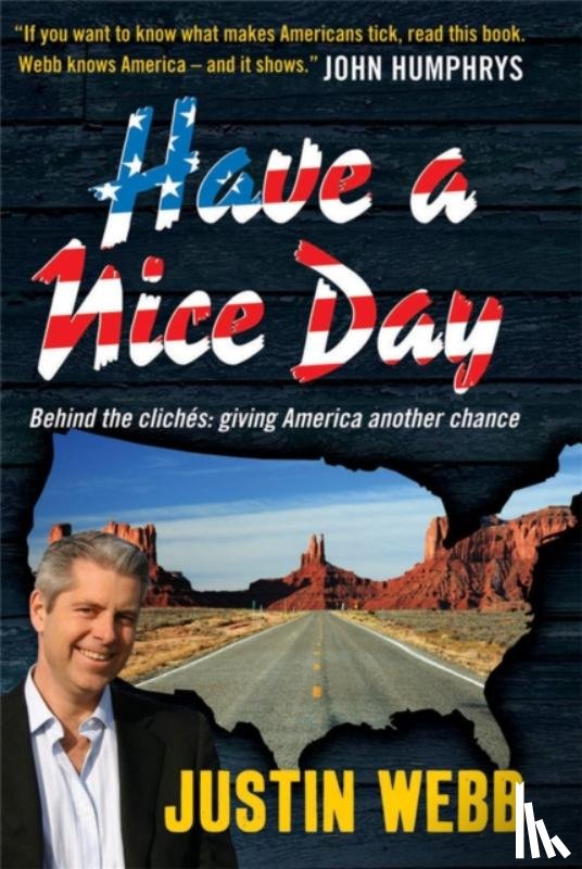 Webb, Justin - Have a Nice Day: How I Stopped Sneering and Learned to Love America