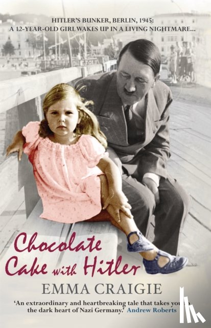 Craigie, Emma - Chocolate Cake with Hitler: A Nazi Childhood