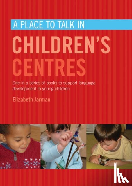 Jarman, Elizabeth - A Place to Talk in Children's Centres