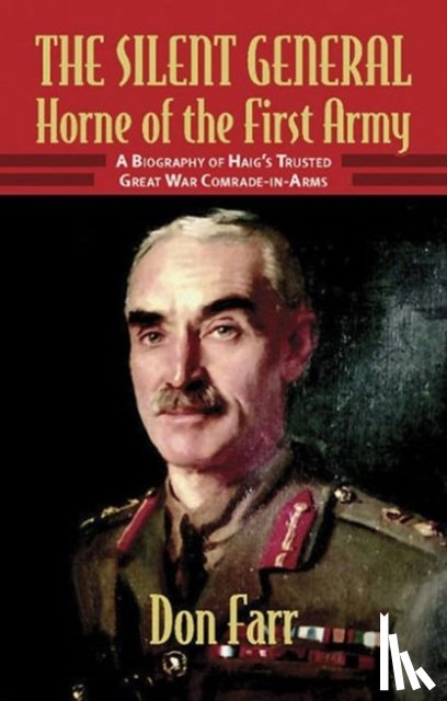 Farr, Don - The Silent General - Horne of the First Army