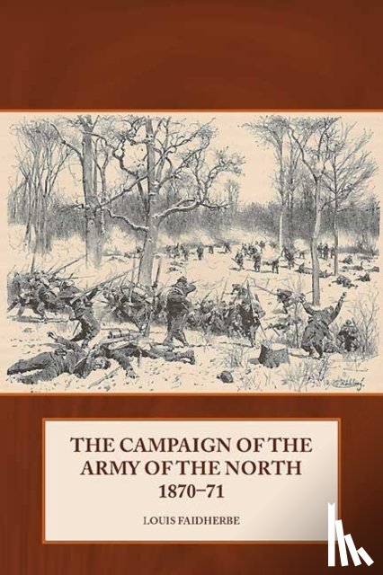 Faidherbe, Louis - The Campaign of the Army of the North 1870 - 71