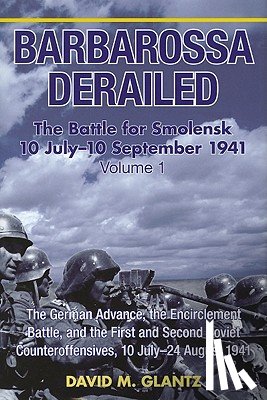 Glantz, David M. - Barbarossa Derailed: the Battle for Smolensk 10 July - 10 September 1941 Volume 1