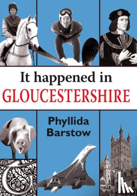 Barstow, Phyllida - It Happened in Gloucestershire