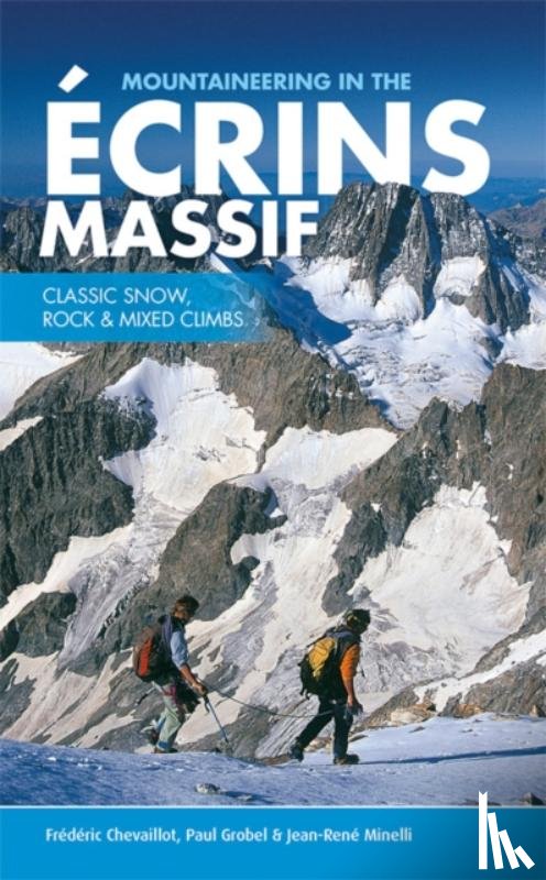 Chevaillot, Frederic, Grobel, Paul, Minelli, Jean-Rene - Mountaineering in the Ecrins Massif