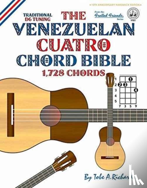 Richards, Tobe A. - The Venezuelan Cuatro Chord Bible: Traditional 'D6' Tuning 1,728 Chords