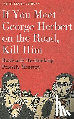 Lewis-Anthony, The Revd Justin - If you meet George Herbert on the road, kill him