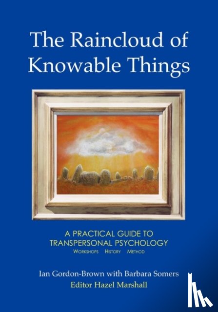 Gordon-Brown, Ian, Somers, Barbara - The Raincloud of Knowable Things: A Practical Guide to Transpersonal Psychology