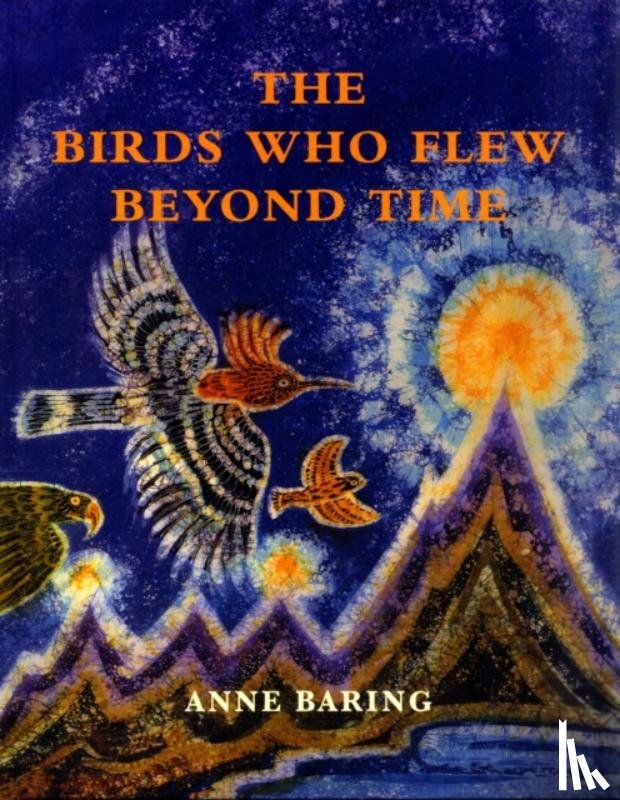 Baring, Anne - The Birds Who Flew Beyond Time