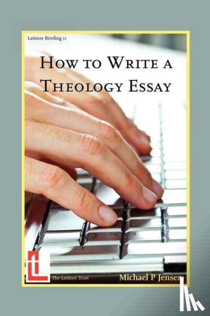 Jensen, Michael P (Moore Theological College Australia) - How to Write a Theology Essay