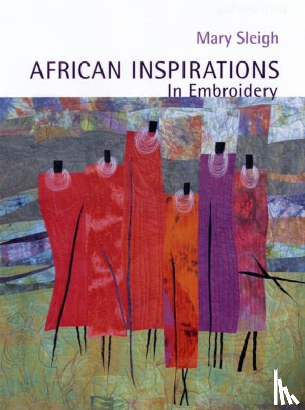 Sleigh, Mary - African Inspirations in Embroidery