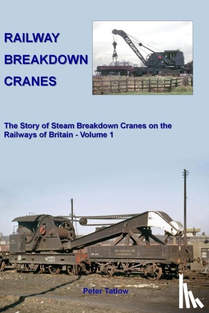 Tatlow, Peter (Author) - Railway Breakdown Cranes