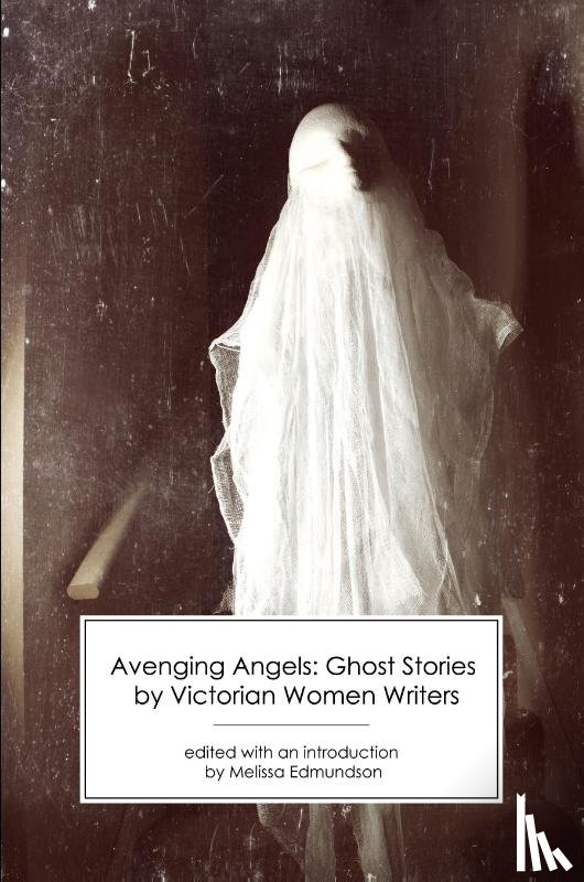  - Avenging Angels: Ghost Stories by Victorian Women Writers