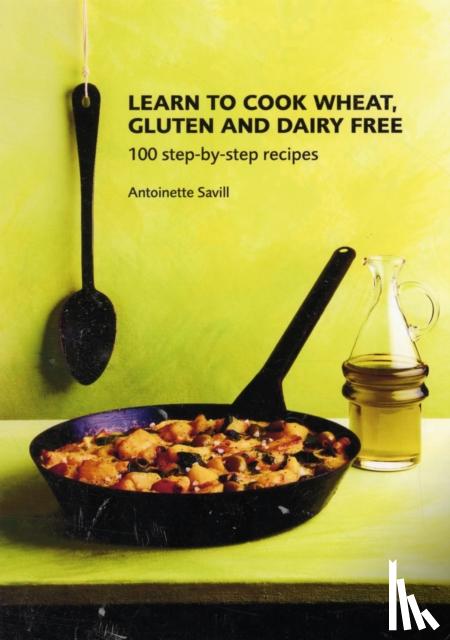 Savill, Antoinette - Learn to Cook Wheat, Gluten and Dairy Free
