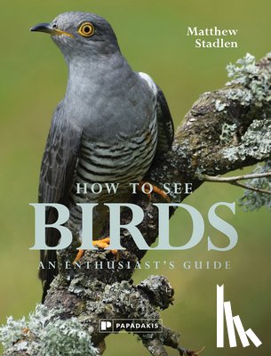 Stadlen, Matthew - How To See Birds