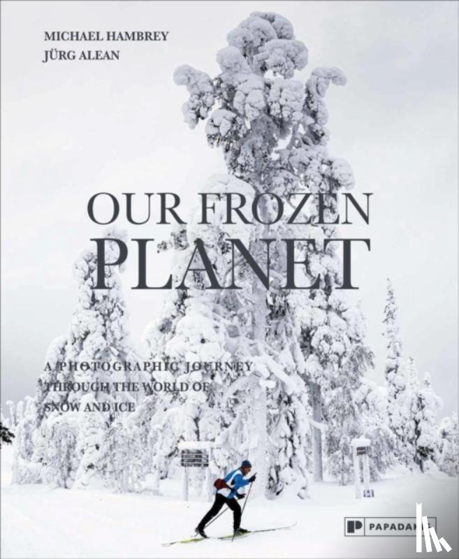 Hambrey, Michael, Alean, Jurg - Our Frozen Planet