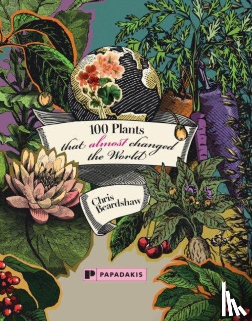 Beardshaw, Chris - 100 Plants That (Almost) Changed The World