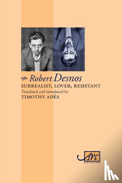 Desnos, Robert - Surrealist, Lover, Resistant