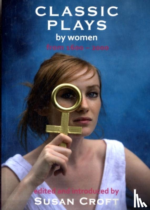 Behn, Aphra, Sowerby, Githa, Centlivre, Susannah, Bagnold, Enid - Classic Plays by Women