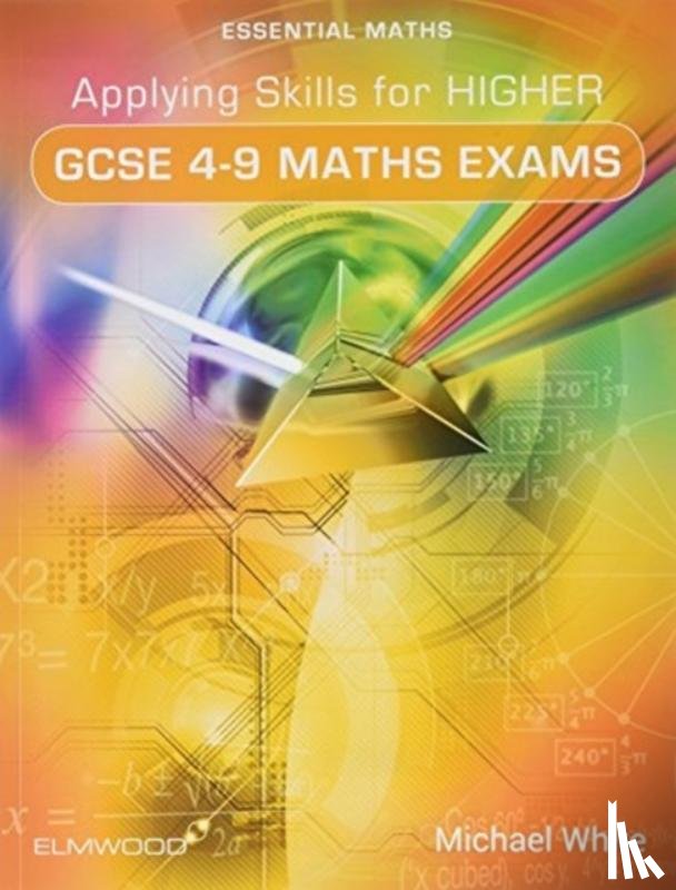 White, Michael - Applying Skills for Higher GCSE 4-9 Maths Exams