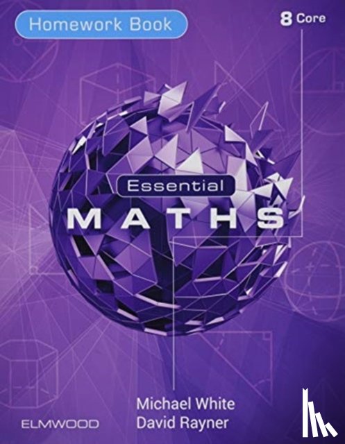 White, Michael, Rayner, David - Essential Maths 8 Core Homework