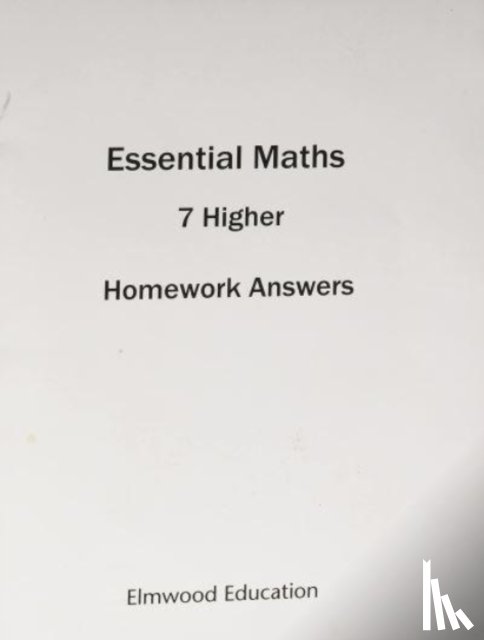 WHITE, MICHAEL, RAYNER, DAVID - ESSENTIAL MATHS 7 HIGHER HOMEWORK ANSWER BOOK