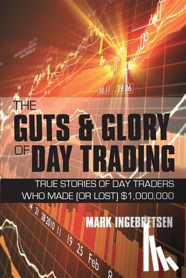 Ingebretsen, Mark - The Guts & Glory of Day Trading