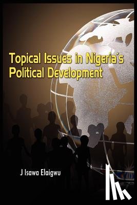 Elaigwu, Isawa J - Topical Issues in Nigeria's Political Development