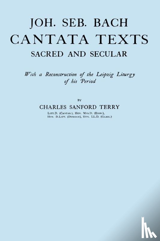 Terry, Charles Sandford - Joh. Seb. Bach, Cantata Texts, Sacred and Secular. (Facsimile 1926) (Johann Sebastian Bach)