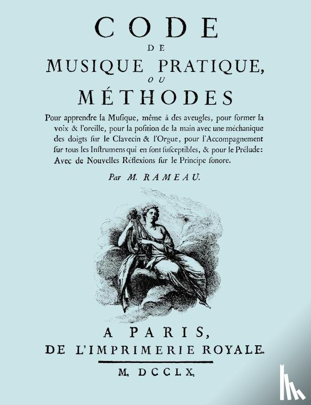 Rameau, Jean-Philippe - Code De Musique Pratique, Ou Methodes. (Facsimile 1760 Edition).