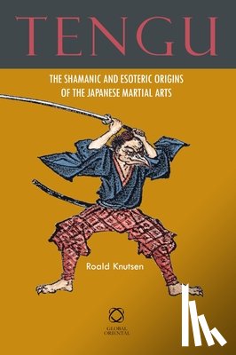 Knutsen, Roald - Tengu: The Shamanic and Esoteric Origins of the Japanese Martial Arts