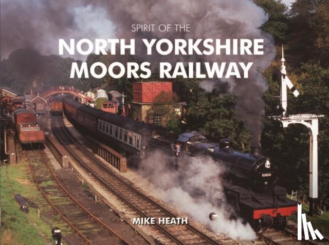 Heath, Mike - Spirit of the North Yorkshire Moors Railway