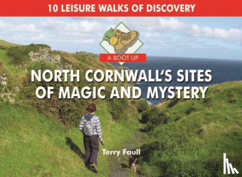 Faull, Terry - A Boot Up North Cornwall's Sites of Magic and Mystery