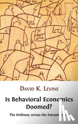 Levine, David K - Is Behavioral Economics Doomed? The Ordinary Versus the Extraordinary