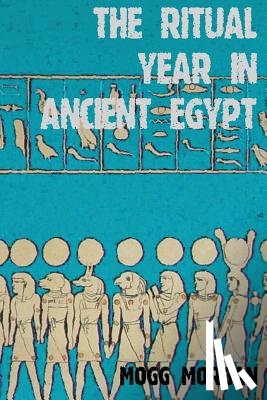 Morgan, Mogg - Ritual Year In Ancient Egypt
