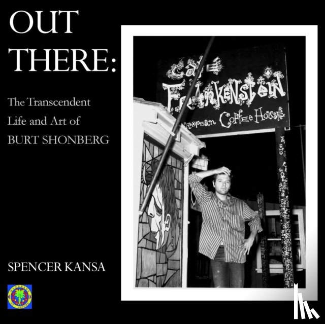 Kansa, Spencer - Out There:: The Transcendent Life and Art of Burt Shonberg