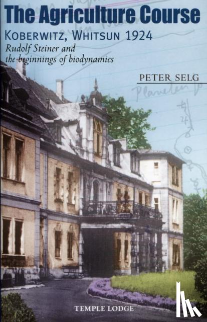 Selg, Peter - The Agriculture Course, Koberwitz, Whitsun 1924