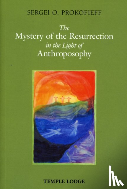Prokofieff, Sergei O. - The Mystery of the Resurrection in the Light of Anthroposophy