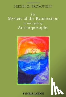 Prokofieff, Sergei O. - The Mystery of the Resurrection in the Light of Anthroposophy