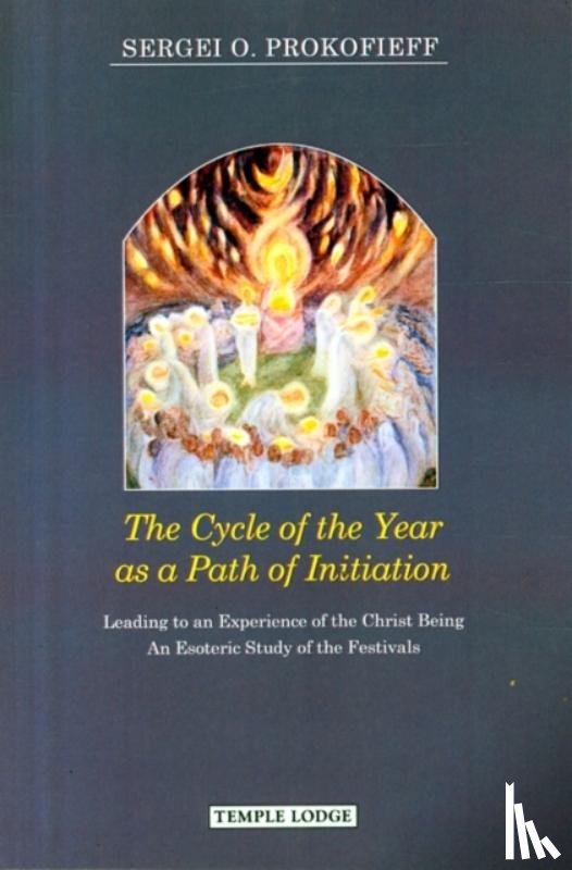 Prokofieff, Sergei O. - The Cycle of the Year as a Path of Initiation Leading to an Experience of the Christ Being