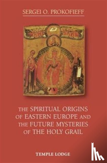 Prokofieff, Sergei O. - The Spiritual Origins of Eastern Europe and the Future Mysteries of the Holy Grail