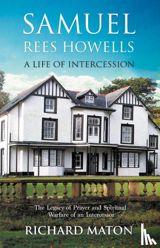Maton, Richard A., Backholer, Paul, Backholer, Mathew - Samuel Rees Howells, a Life of Intercession